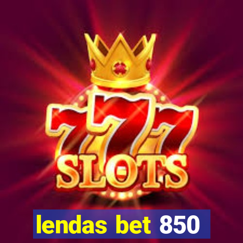 lendas bet 850